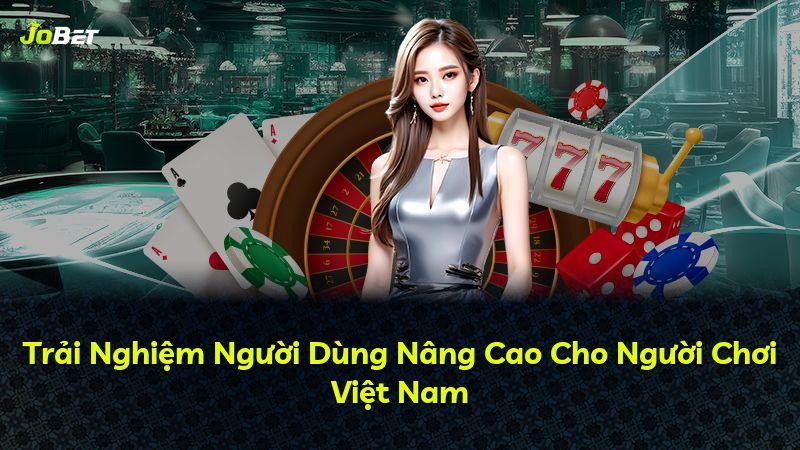 Trải Nghiệm Người Dùng Nâng Cao Cho Người Chơi Việt Nam