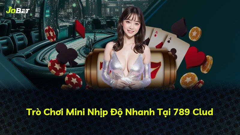 Trò Chơi Mini Nhịp Độ Nhanh Tại 789 Clud