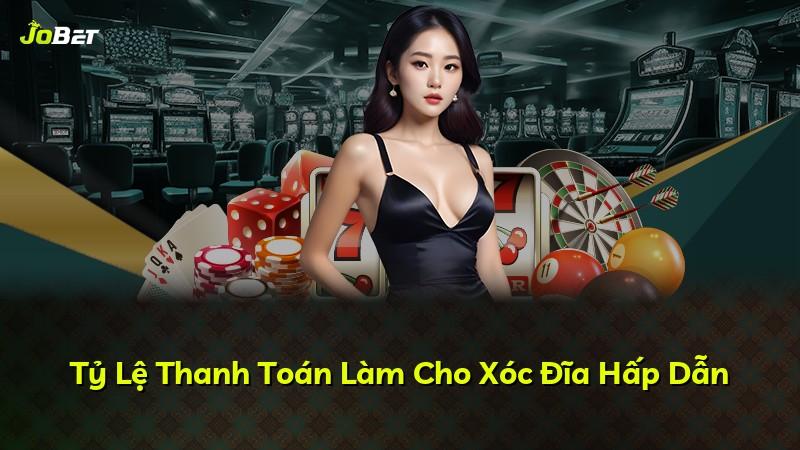 Tỷ Lệ Thanh Toán Làm Cho Xóc Đĩa Hấp Dẫn