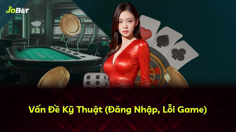 Vấn Đề Kỹ Thuật (Đăng Nhập, Lỗi Game)