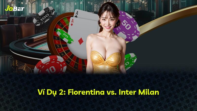 Ví Dụ 2: Fiorentina vs. Inter Milan