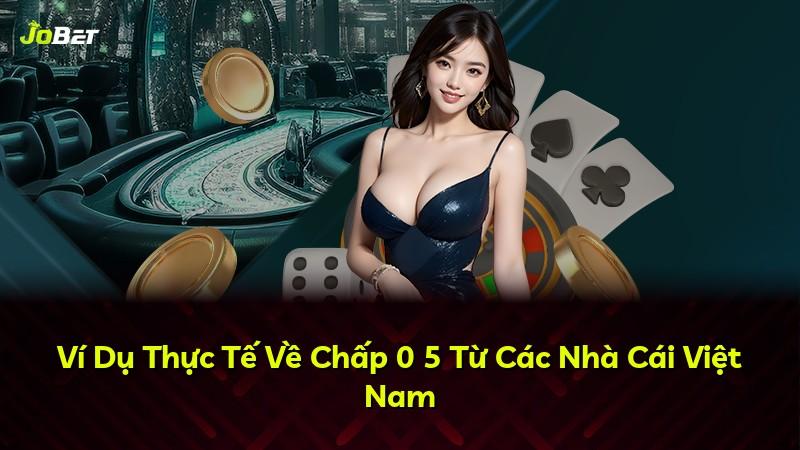 Ví Dụ Thực Tế Về Chấp 0 5 Từ Các Nhà Cái Việt Nam