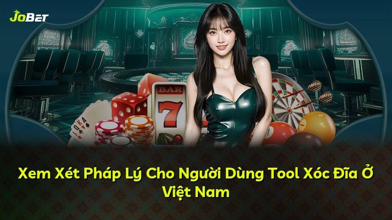 Xem Xét Pháp Lý Cho Người Dùng Tool Xóc Đĩa Ở Việt Nam