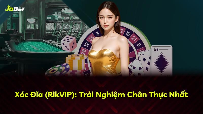 Xóc Đĩa (RikVIP): Trải Nghiệm Chân Thực Nhất