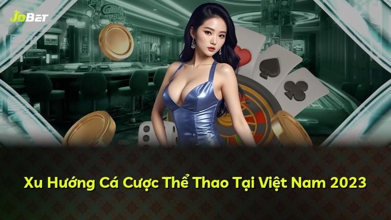 Xu Hướng Cá Cược Thể Thao Tại Việt Nam 2023