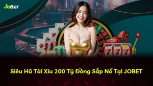 Siêu Hũ Tài Xỉu 200 Tỷ Đồng Sắp Nổ Tại JOBET