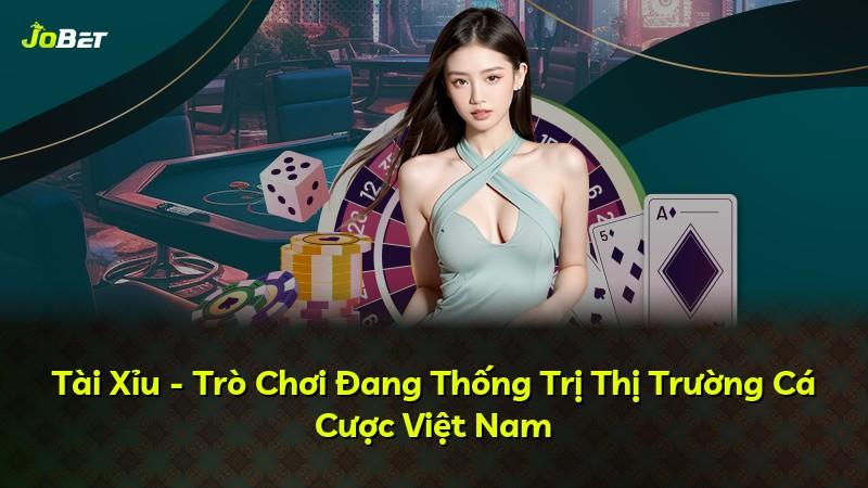 Tài Xỉu - Trò Chơi Đang Thống Trị Thị Trường Cá Cược Việt Nam